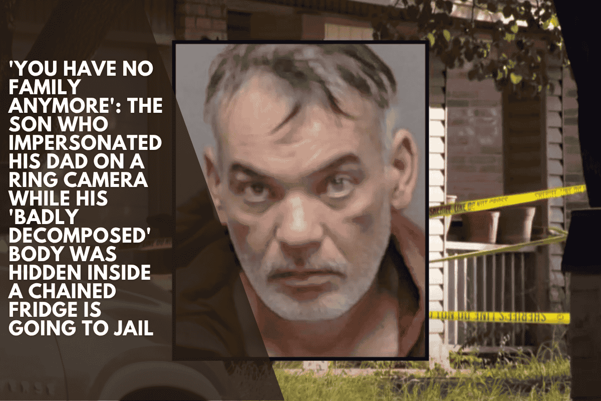 'You have no family anymore': The son who impersonated his dad on a Ring camera while his 'badly decomposed' body was hidden inside a chained fridge is going to jail