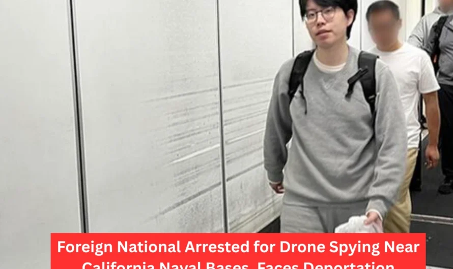 Foreign National Arrested for Drone Spying Near California Naval Bases, Faces Deportation