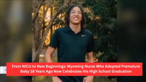 From NICU to New Beginnings: Wyoming Nurse Who Adopted Premature Baby 18 Years Ago Now Celebrates His High School Graduation