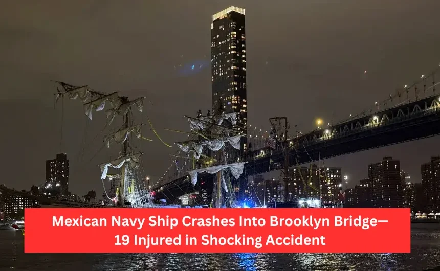 Mexican Navy Ship Crashes Into Brooklyn Bridge—19 Injured in Shocking Accident