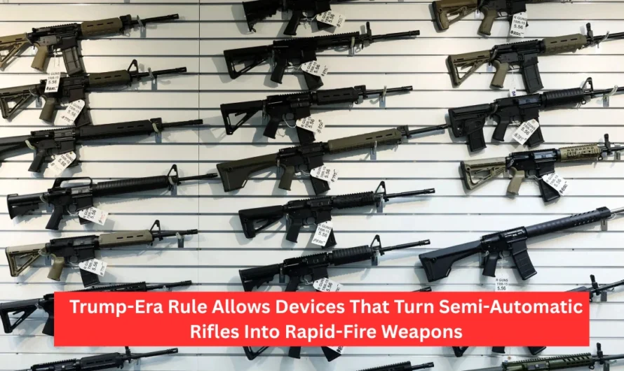 Trump-Era Rule Allows Devices That Turn Semi-Automatic Rifles Into Rapid-Fire Weapons