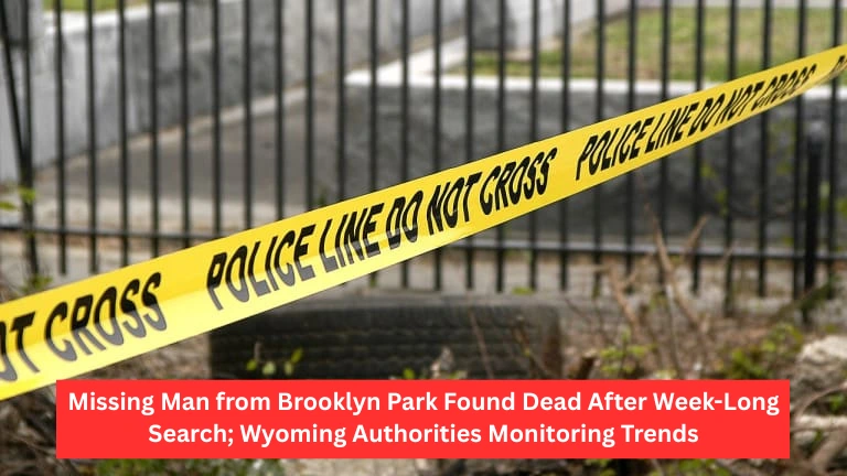 Missing Man from Brooklyn Park Found Dead After Week-Long Search; Wyoming Authorities Monitoring Trends