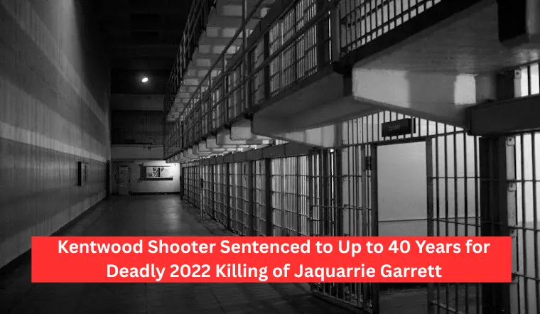 Kentwood Shooter Sentenced to Up to 40 Years for Deadly 2022 Killing of Jaquarrie Garrett