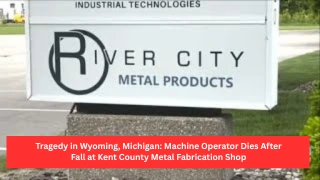 Tragedy in Wyoming, Michigan: Machine Operator Dies After Fall at Kent County Metal Fabrication Shop