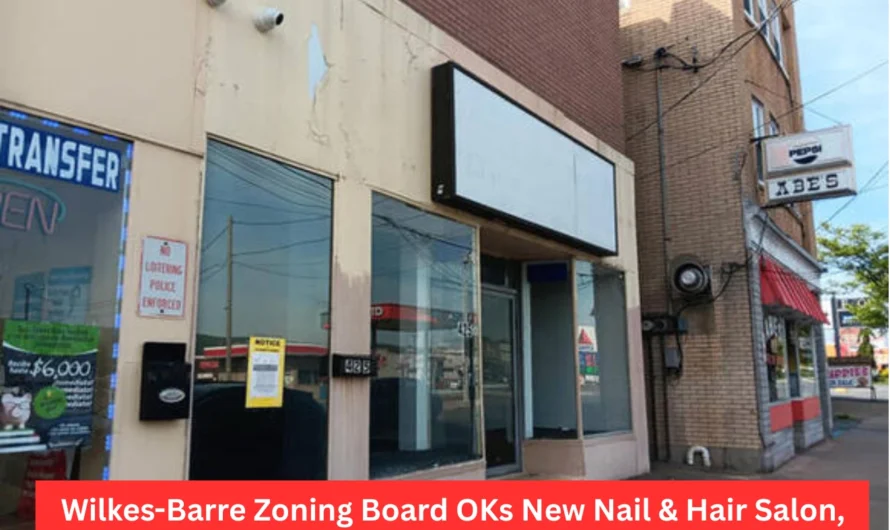 Wilkes-Barre Zoning Board OKs New Nail & Hair Salon, Housing Unit in Wyoming Neighborhood