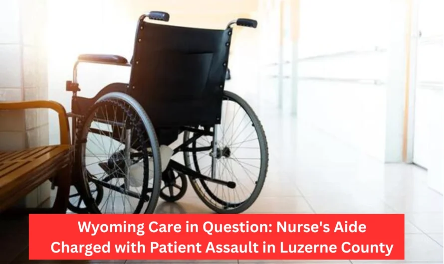 Wyoming Care in Question: Nurse’s Aide Charged with Patient Assault in Luzerne County