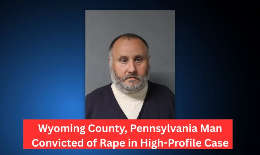 Wyoming County, Pennsylvania Man Convicted of Rape in High-Profile Case