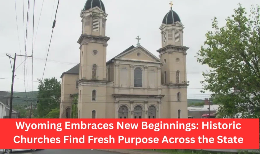 Wyoming Embraces New Beginnings: Historic Churches Find Fresh Purpose Across the State