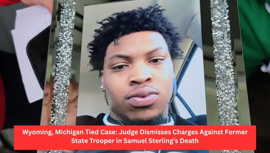 Wyoming, Michigan Tied Case: Judge Dismisses Charges Against Former State Trooper in Samuel Sterling’s Death