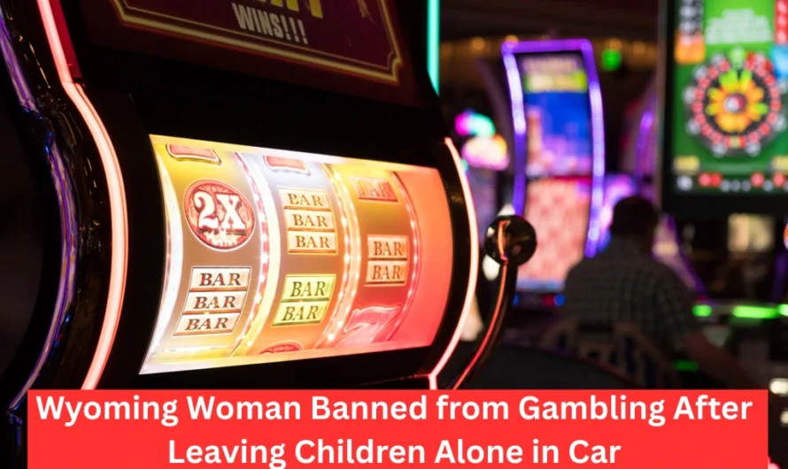 Wyoming Woman Banned from Gambling After Leaving Children Alone in Car