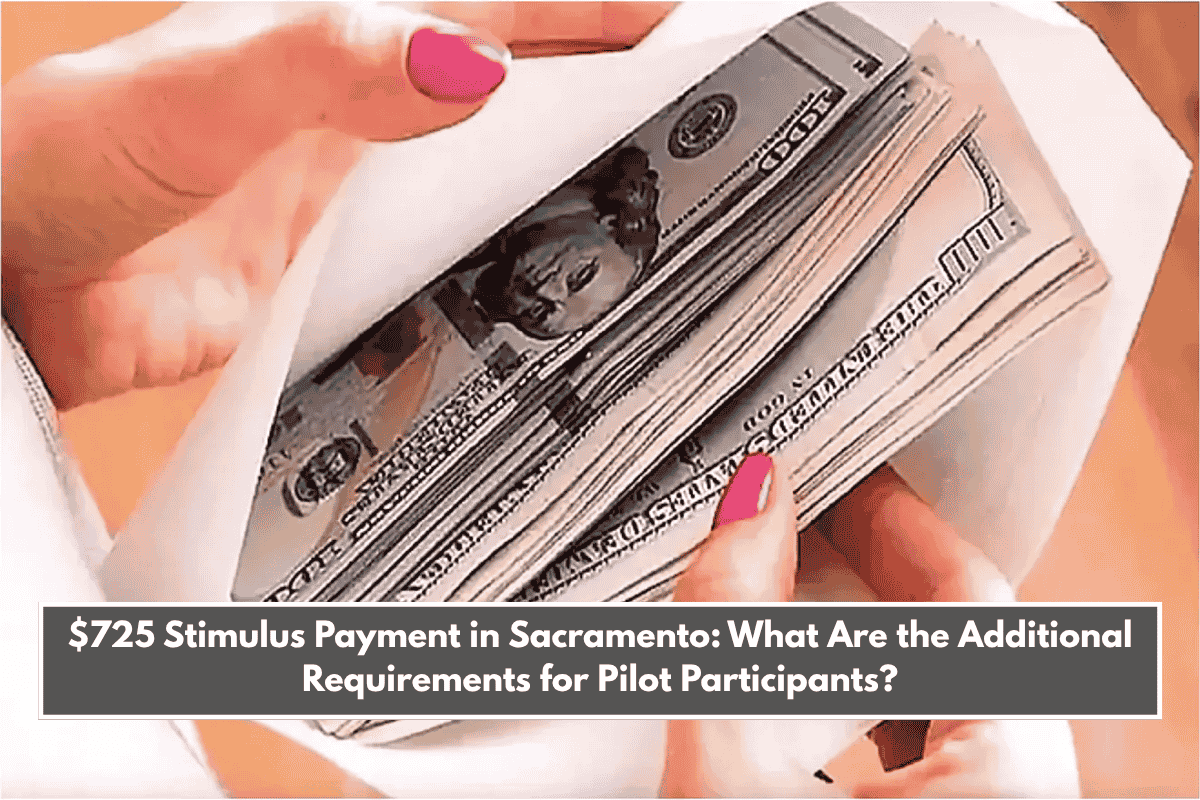 $725 Stimulus Payment in Sacramento: What Are the Additional Requirements for Pilot Participants?