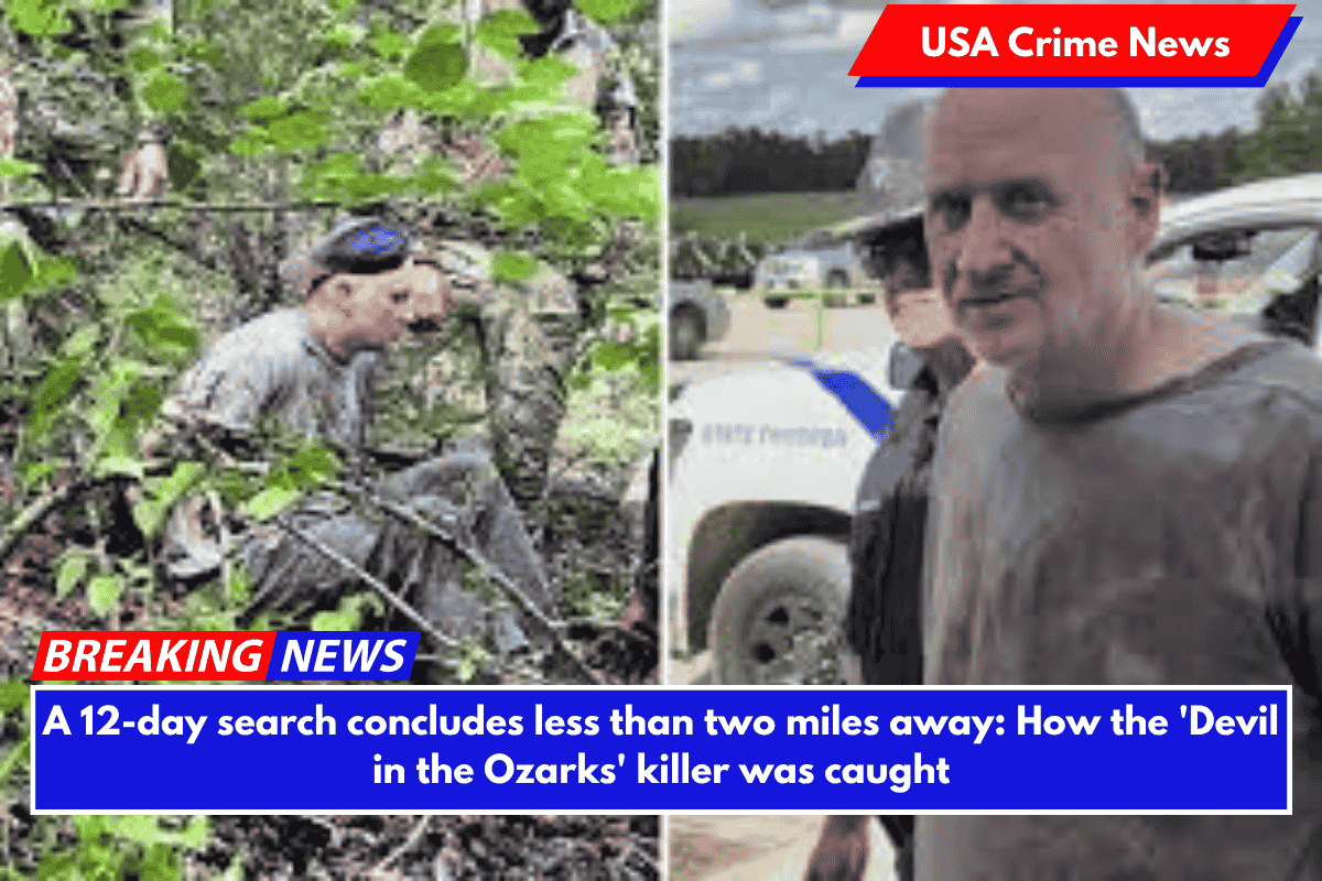 A 12-day search concludes less than two miles away: How the 'Devil in the Ozarks' killer was caught