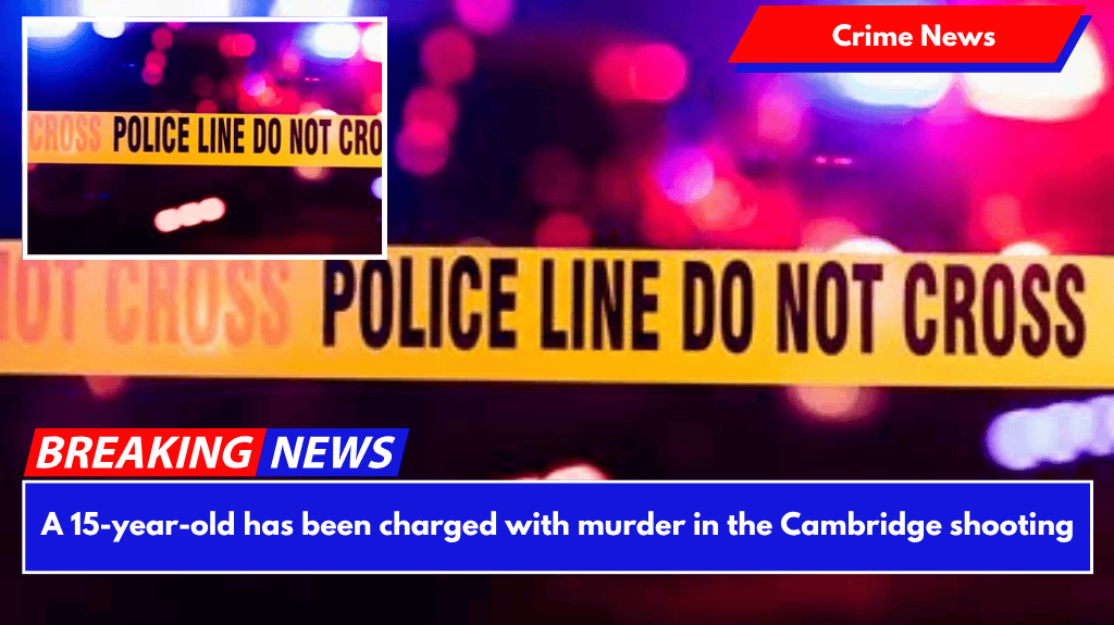 A 15-year-old has been charged with murder in the Cambridge shooting (1)