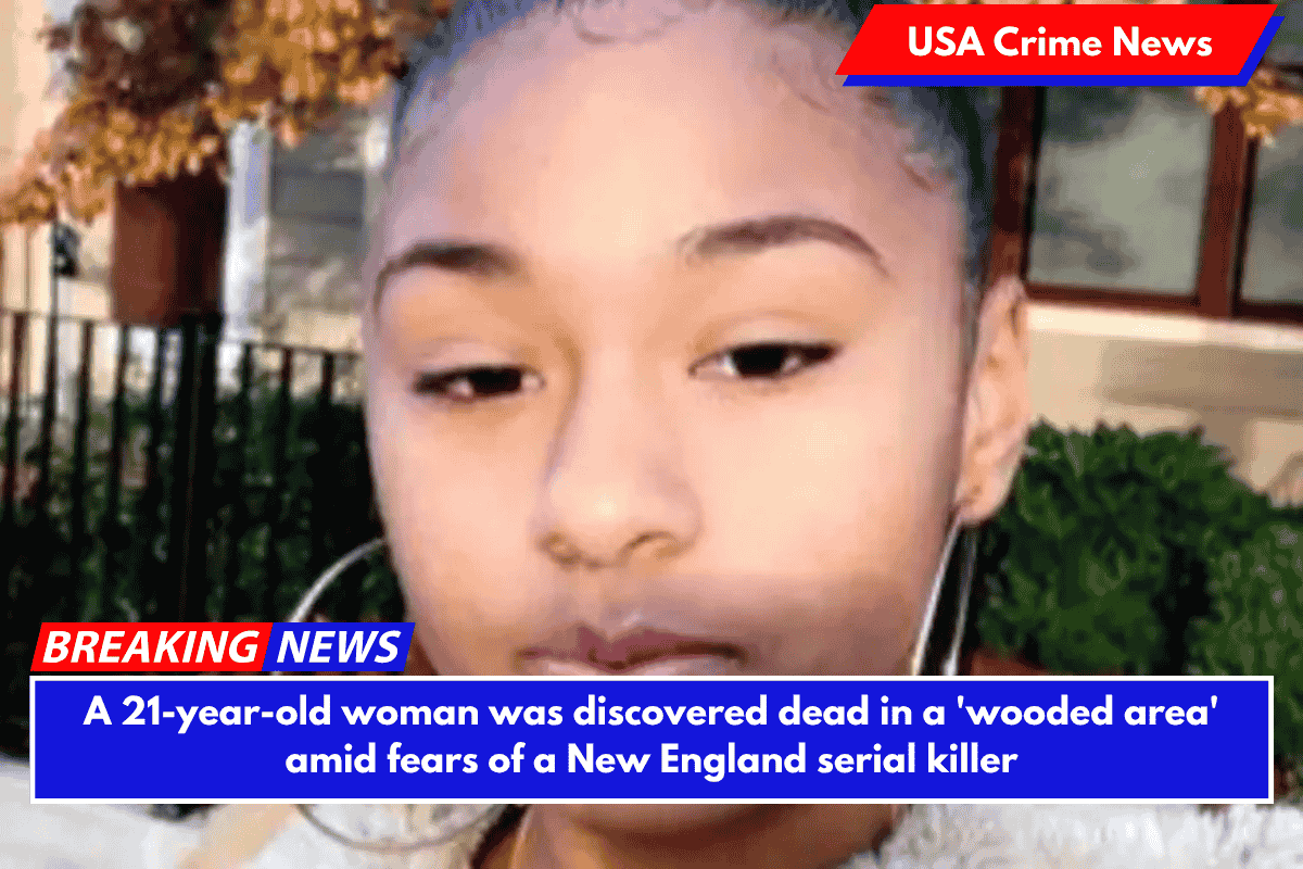 A 21-year-old woman was discovered dead in a 'wooded area' amid fears of a New England serial killer