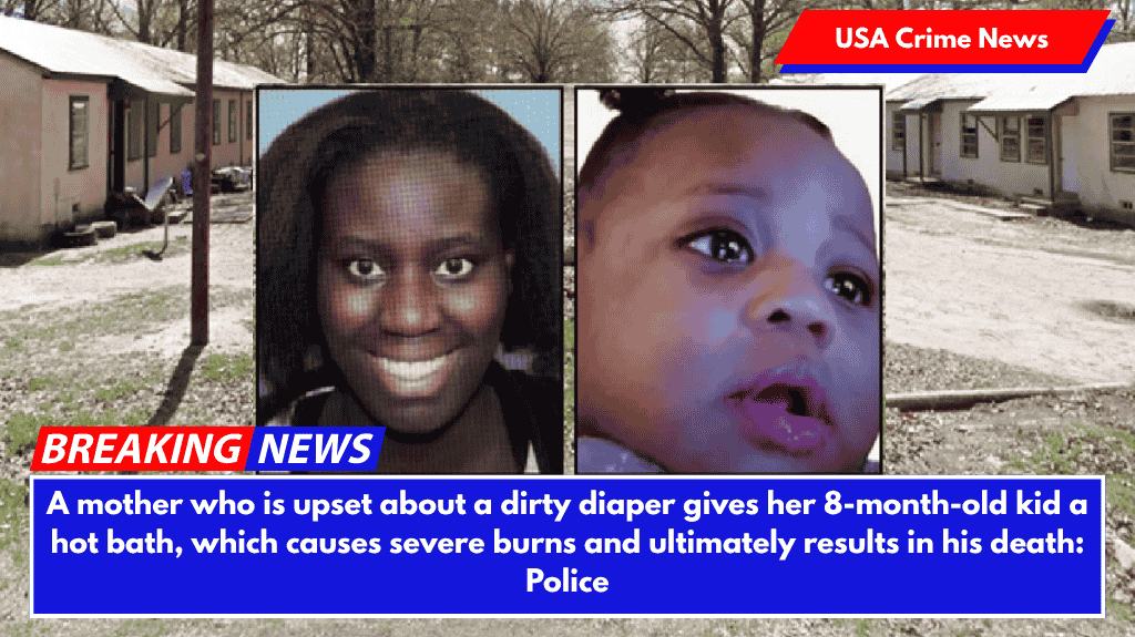 A mother who is upset about a dirty diaper gives her 8-month-old kid a hot bath, which causes severe burns and ultimately results in his death: Police