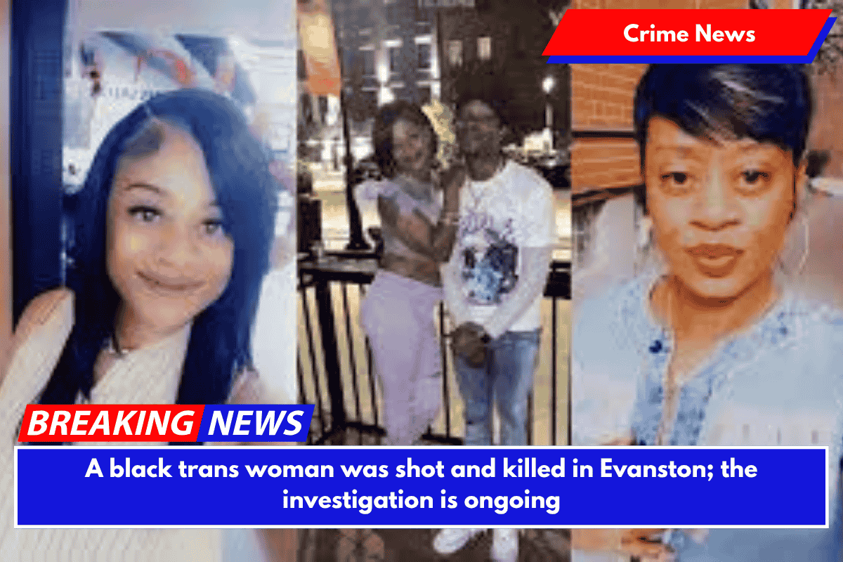 A black trans woman was shot and killed in Evanston; the investigation is ongoing