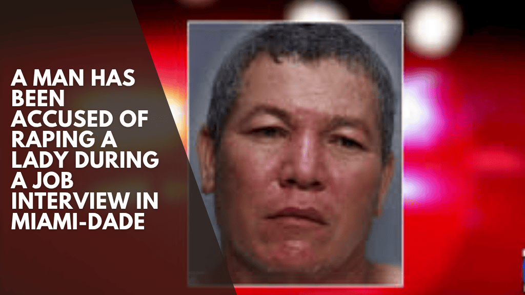 A man has been accused of raping a lady during a job interview in Miami-Dade