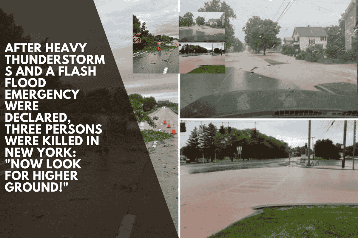 After heavy thunderstorms and a flash flood emergency were declared, three persons were killed in New York: "Now look for higher ground!"
