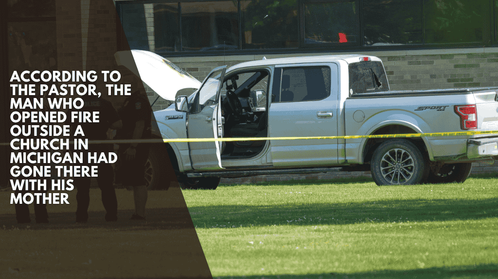 According to the pastor, the man who opened fire outside a church in Michigan had gone there with his mother