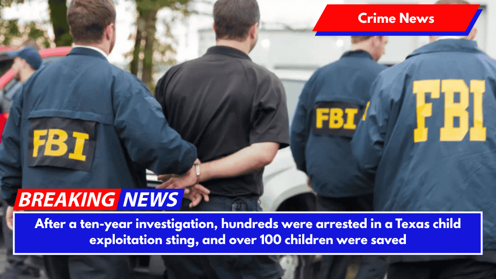 After a ten-year investigation, hundreds were arrested in a Texas child exploitation sting, and over 100 children were saved
