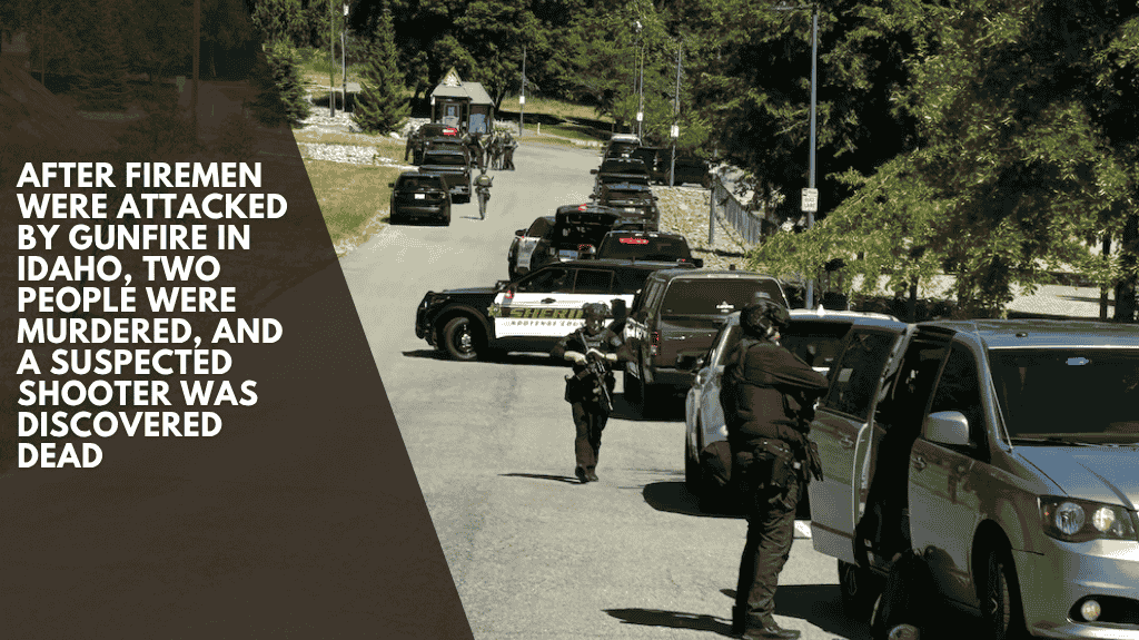 After firemen were attacked by gunfire in Idaho, two people were murdered, and a suspected shooter was discovered dead