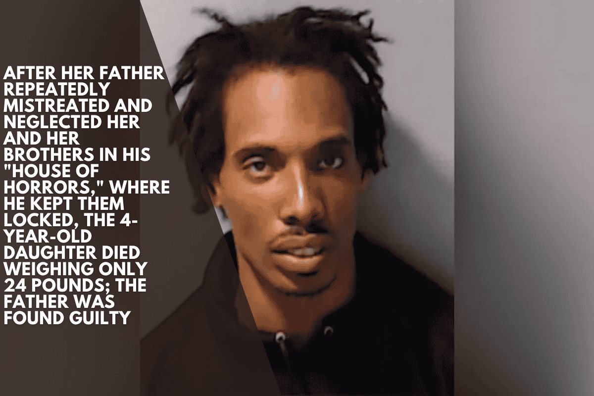 After her father repeatedly mistreated and neglected her and her brothers in his "house of horrors," where he kept them locked, the 4-year-old daughter died weighing only 24 pounds; the father was found guilty
