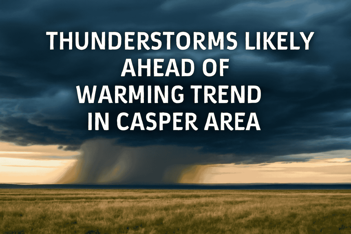 Thunderstorms Likely Ahead of Warming Trend in Casper Area