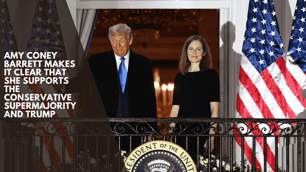 Amy Coney Barrett makes it clear that she supports the conservative supermajority and Trump