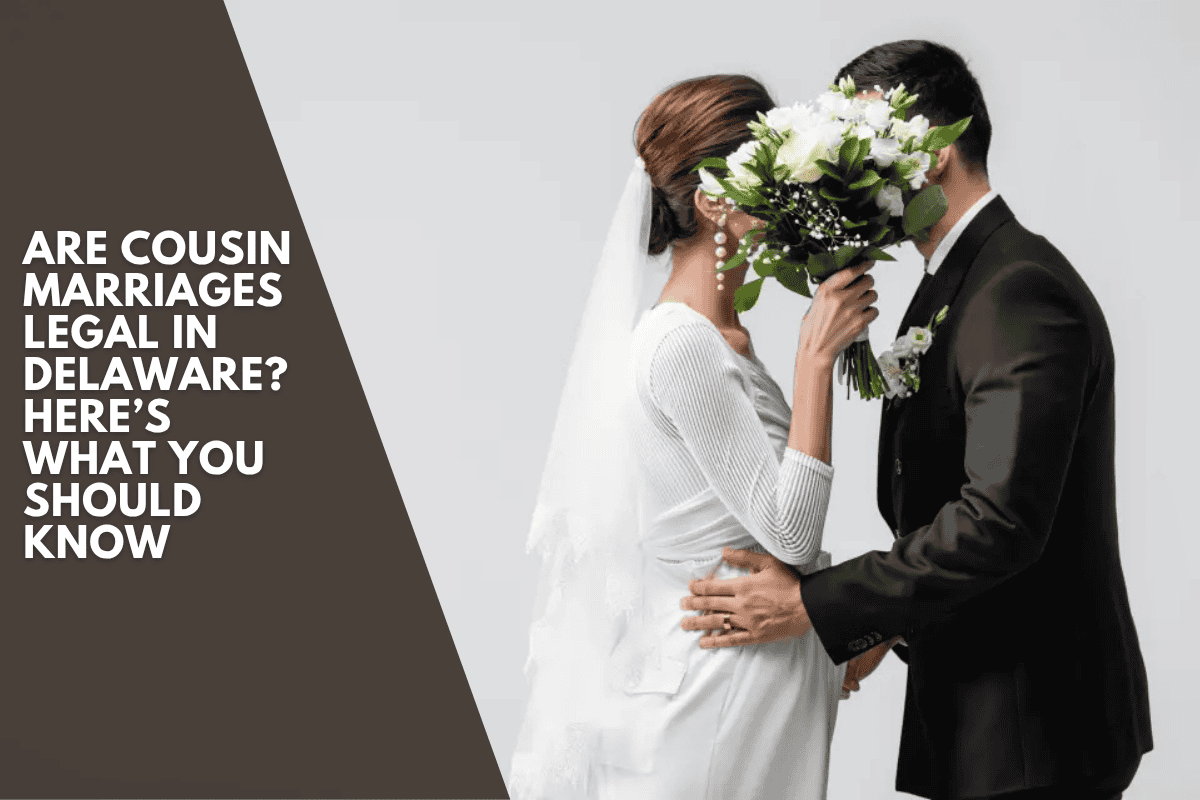 Are Cousin Marriages Legal in Delaware? Here’s What You Should Know