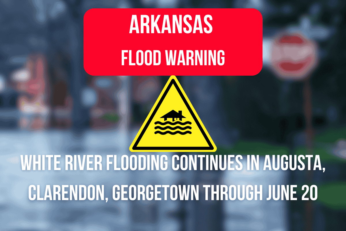 Arkansas Flood Warning: White River Flooding Continues in Augusta, Clarendon, Georgetown Through June 20