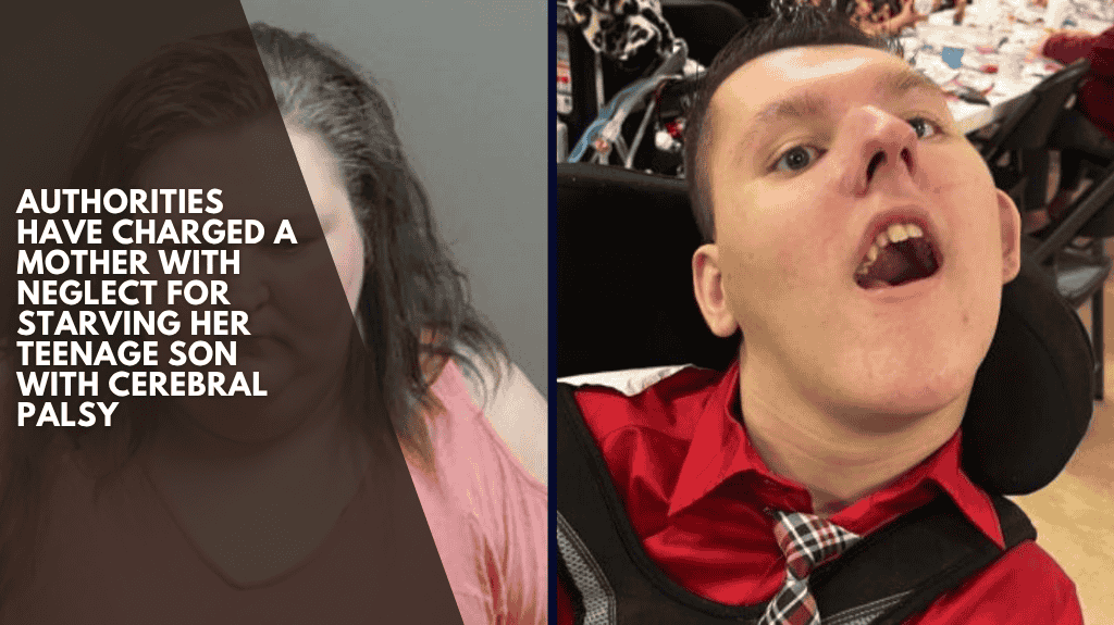 Authorities Have Charged A Mother With Neglect For Starving Her Teenage Son With Cerebral Palsy