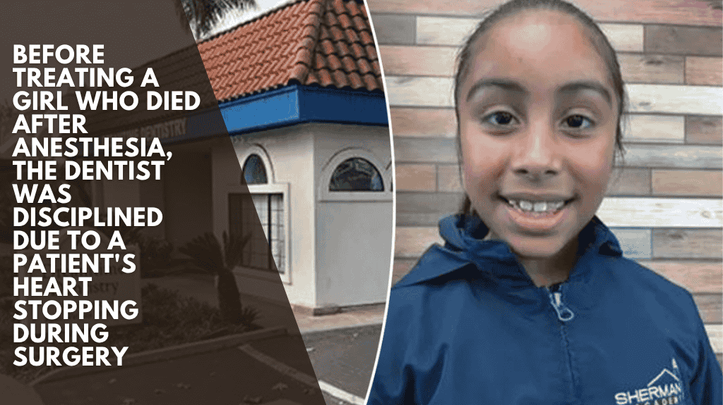 Before treating a girl who died after anesthesia, the dentist was disciplined due to a patient's heart stopping during surgery
