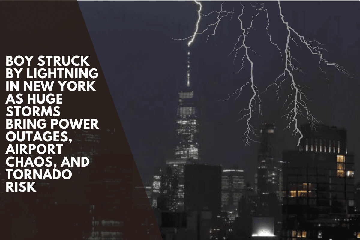 Boy Struck by Lightning in New York as Huge Storms Bring Power Outages, Airport Chaos, and Tornado Risk
