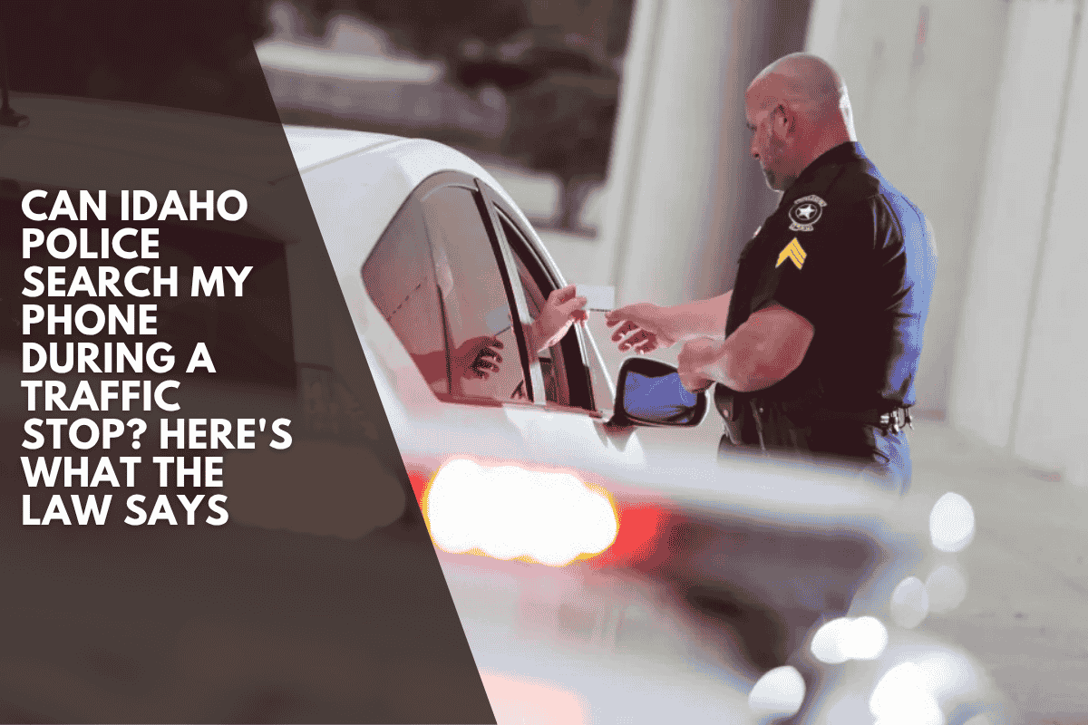 Can Idaho Police Search My Phone During a Traffic Stop? Here's What the Law Says
