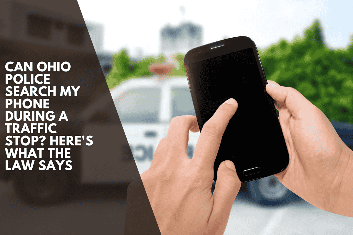 Can Ohio Police Search My Phone During a Traffic Stop? Here's What the Law Says