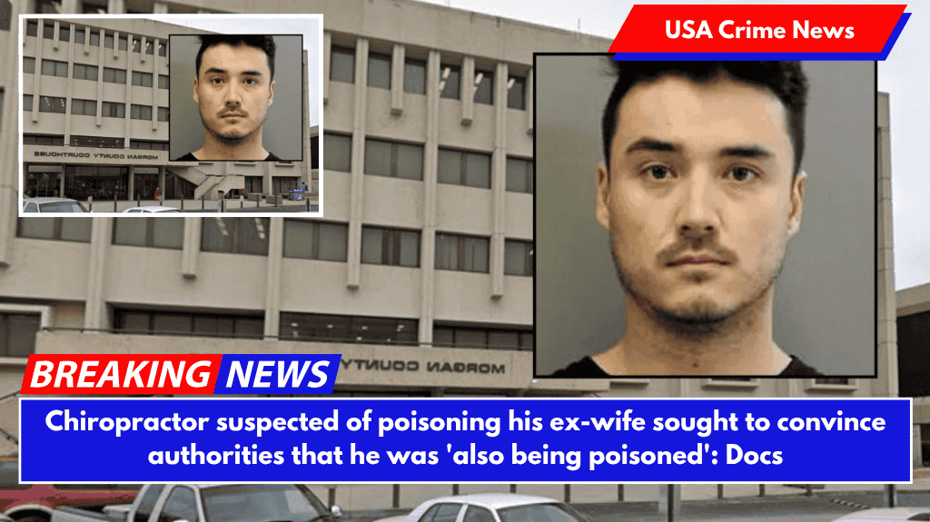 Chiropractor suspected of poisoning his ex-wife sought to convince authorities that he was 'also being poisoned': Docs