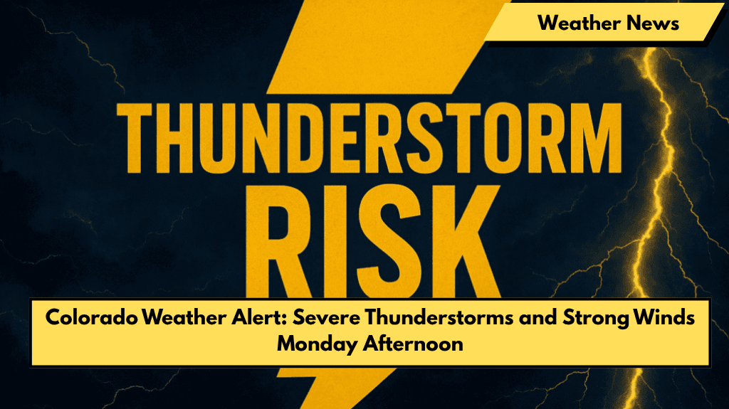 Colorado Weather Alert: Severe Thunderstorms and Strong Winds Monday Afternoon