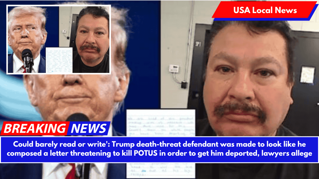 Could barely read or write': Trump death-threat defendant was made to look like he composed a letter threatening to kill POTUS in order to get him deported, lawyers allege