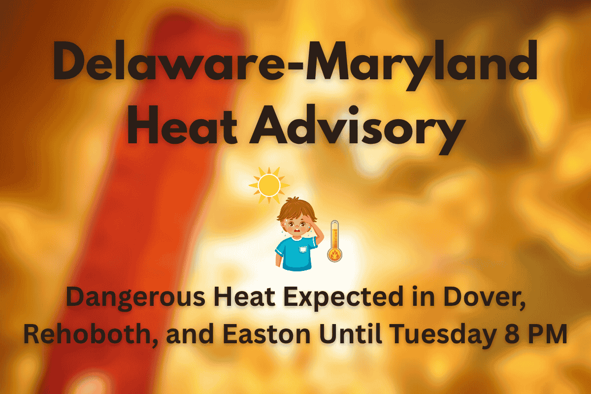 Delaware-Maryland Heat Advisory: Dangerous Heat Expected in Dover, Rehoboth, and Easton Until Tuesday 8 PM