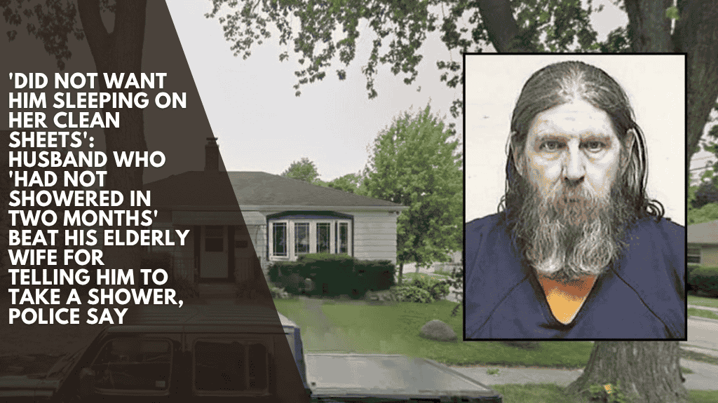 'Did not want him sleeping on her clean sheets': Husband who 'had not showered in two months' beat his elderly wife for telling him to take a shower, police say