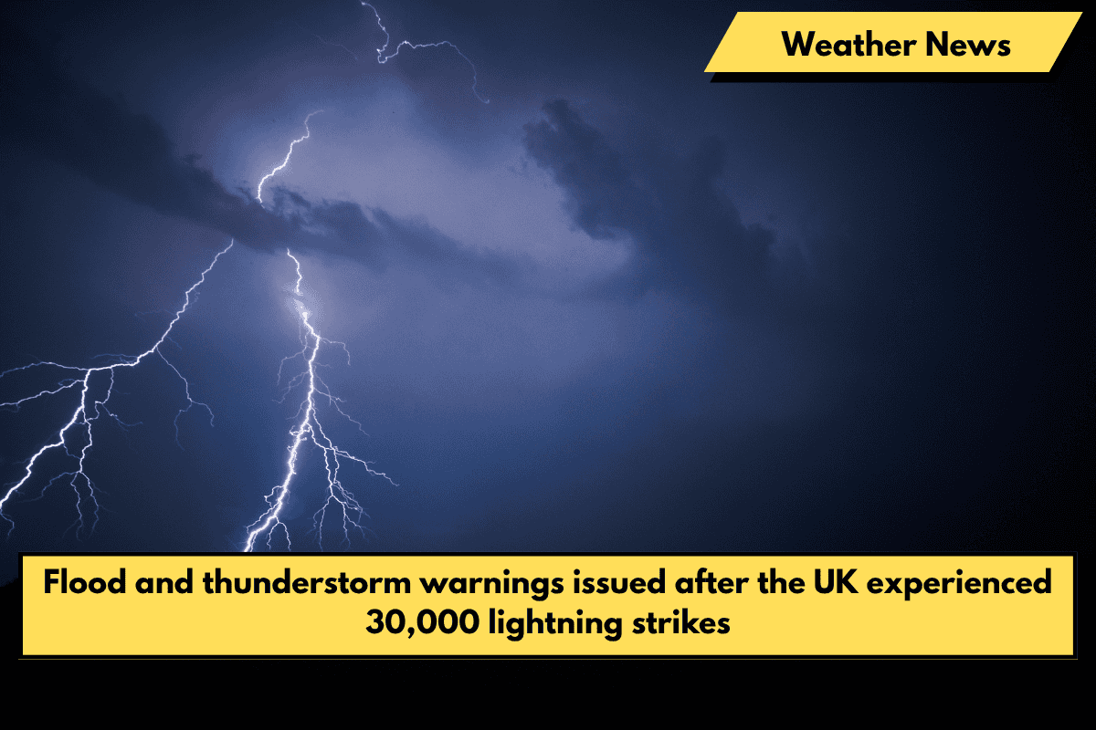 Flood and thunderstorm warnings issued after the UK experienced 30,000 lightning strikes