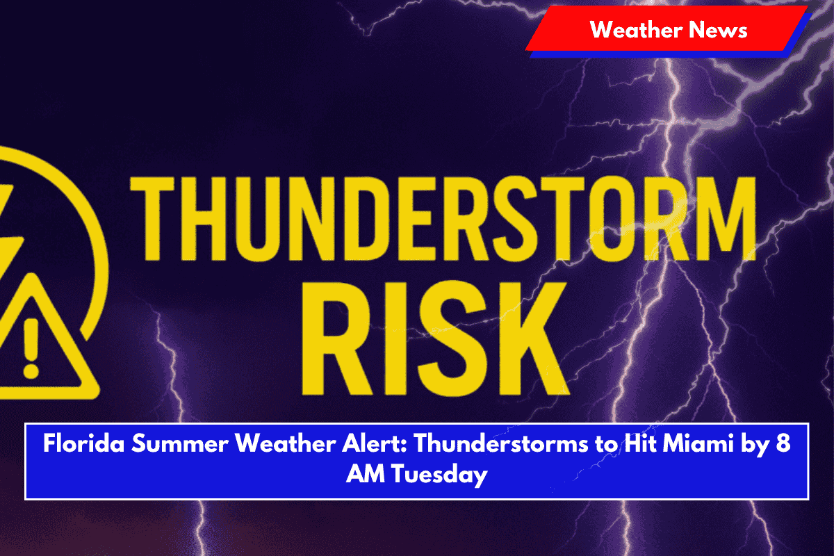 Florida Summer Weather Alert: Thunderstorms to Hit Miami by 8 AM Tuesday