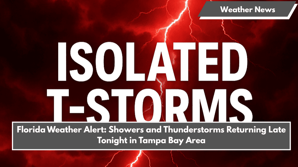 Florida Weather Alert: Showers and Thunderstorms Returning Late Tonight in Tampa Bay Area