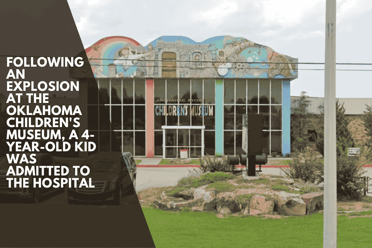 Following An Explosion At The Oklahoma Children's Museum, A 4-year-old Kid Was Admitted To The Hospital