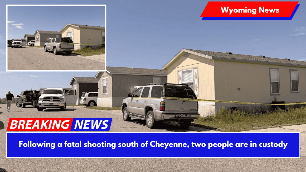 Following a fatal shooting south of Cheyenne, two people are in custody