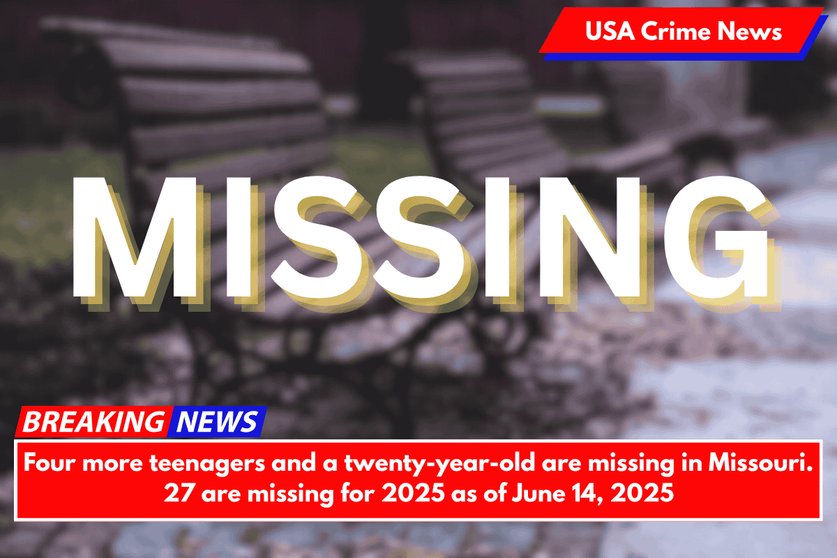 Four more teenagers and a twenty-year-old are missing in Missouri. 27 are missing for 2025 as of June 14, 2025