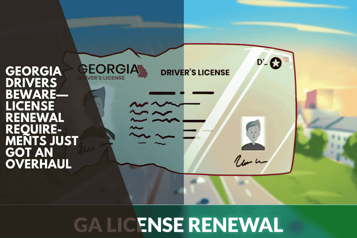 Georgia Drivers Beware—License Renewal Requirements Just Got an Overhaul