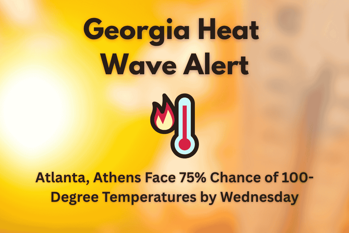 Georgia Heat Wave Alert Atlanta, Athens Face 75% Chance of 100-Degree Temperatures by Wednesday