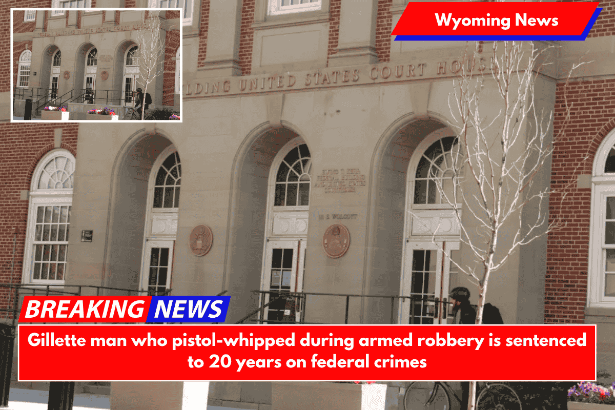 Gillette man who pistol-whipped during armed robbery is sentenced to 20 years on federal crimes