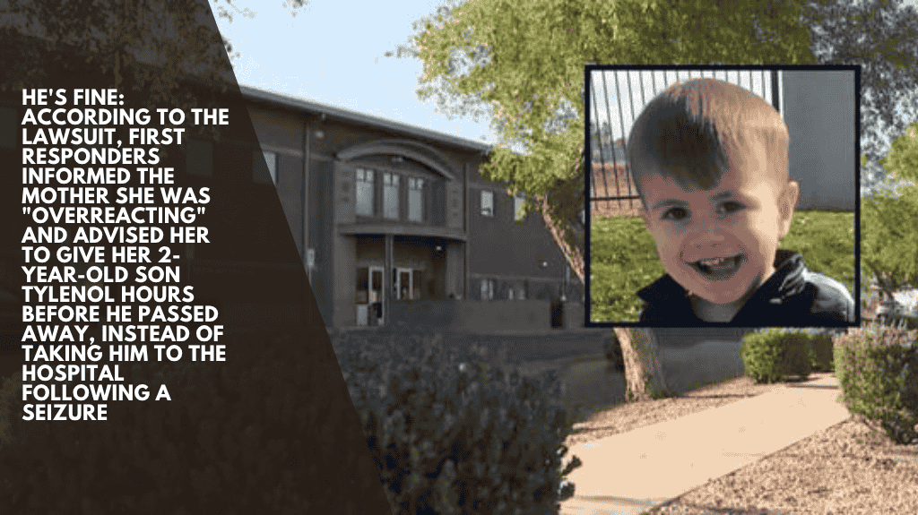 He's fine: According to the lawsuit, first responders informed the mother she was "overreacting" and advised her to give her 2-year-old son Tylenol hours before he passed away, instead of taking him to the hospital following a seizure